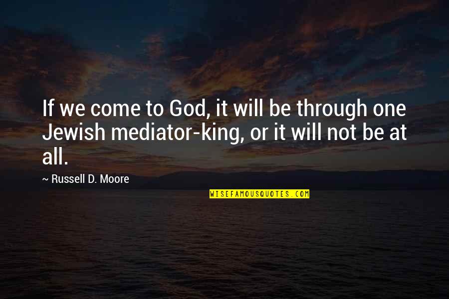 Famous Folklore Quotes By Russell D. Moore: If we come to God, it will be