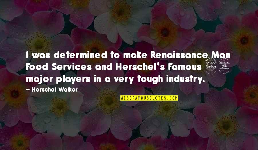 Famous Food Quotes By Herschel Walker: I was determined to make Renaissance Man Food