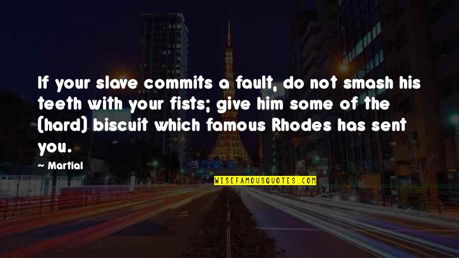 Famous Food Quotes By Martial: If your slave commits a fault, do not