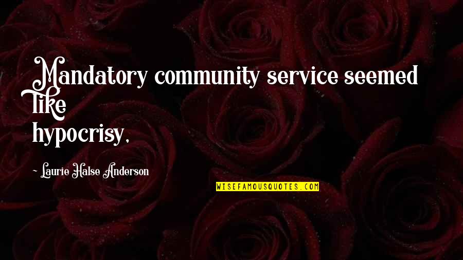 Famous Food Related Quotes By Laurie Halse Anderson: Mandatory community service seemed like hypocrisy,
