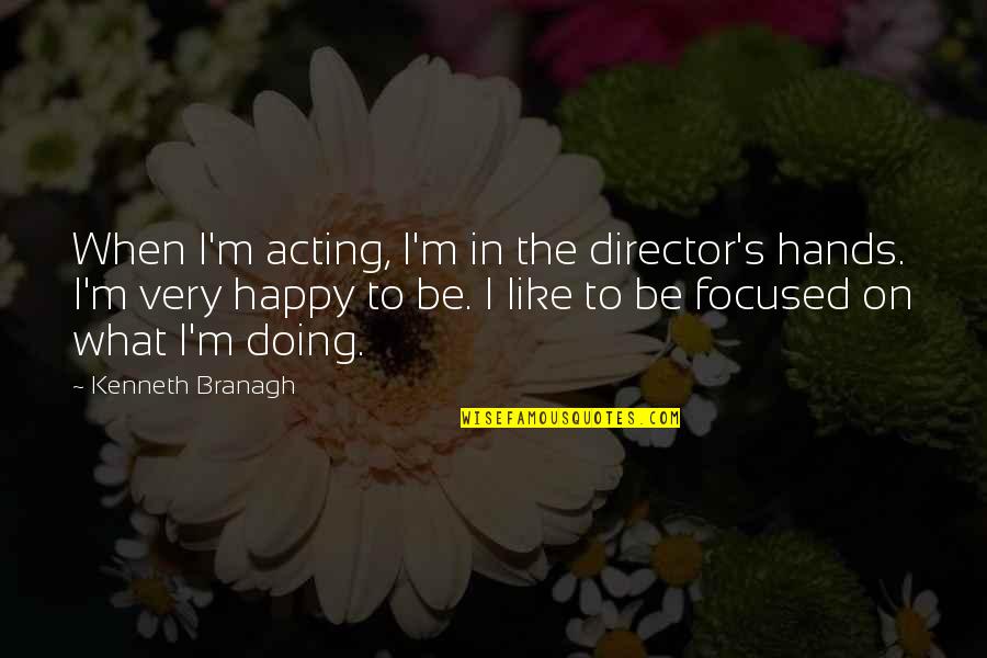 Famous Football Halftime Quotes By Kenneth Branagh: When I'm acting, I'm in the director's hands.