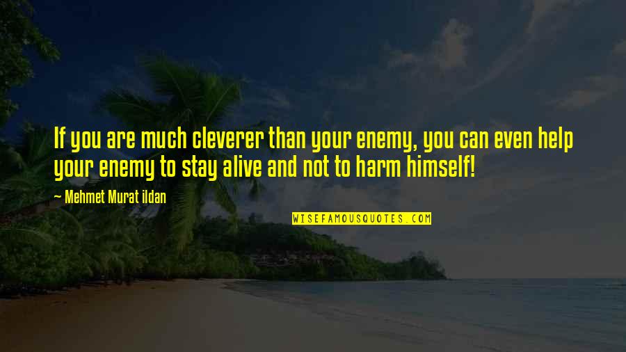 Famous Football Halftime Quotes By Mehmet Murat Ildan: If you are much cleverer than your enemy,