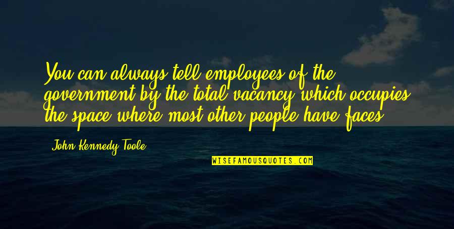 Famous Foreign Aid Quotes By John Kennedy Toole: You can always tell employees of the government