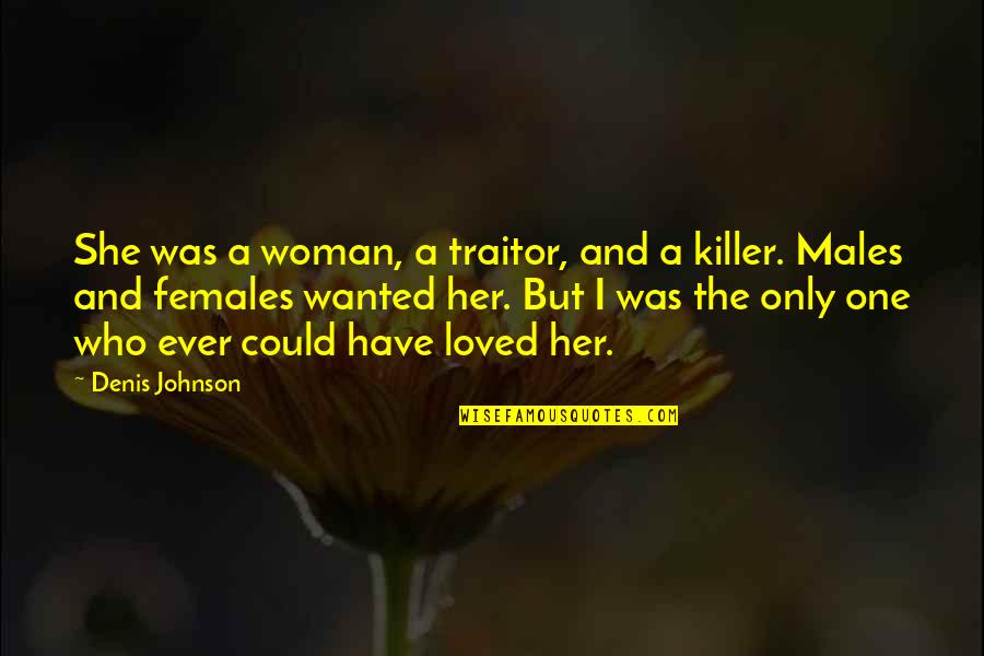 Famous Foreign Film Quotes By Denis Johnson: She was a woman, a traitor, and a