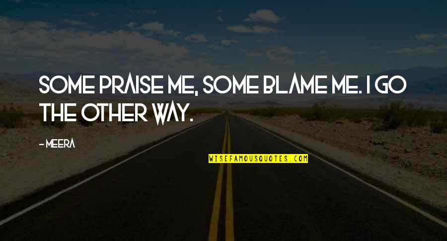Famous Foreign Movie Quotes By Meera: Some praise me, some blame me. I go