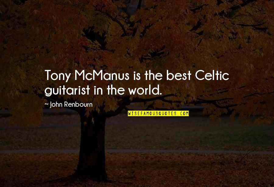 Famous Forgotten Realms Quotes By John Renbourn: Tony McManus is the best Celtic guitarist in