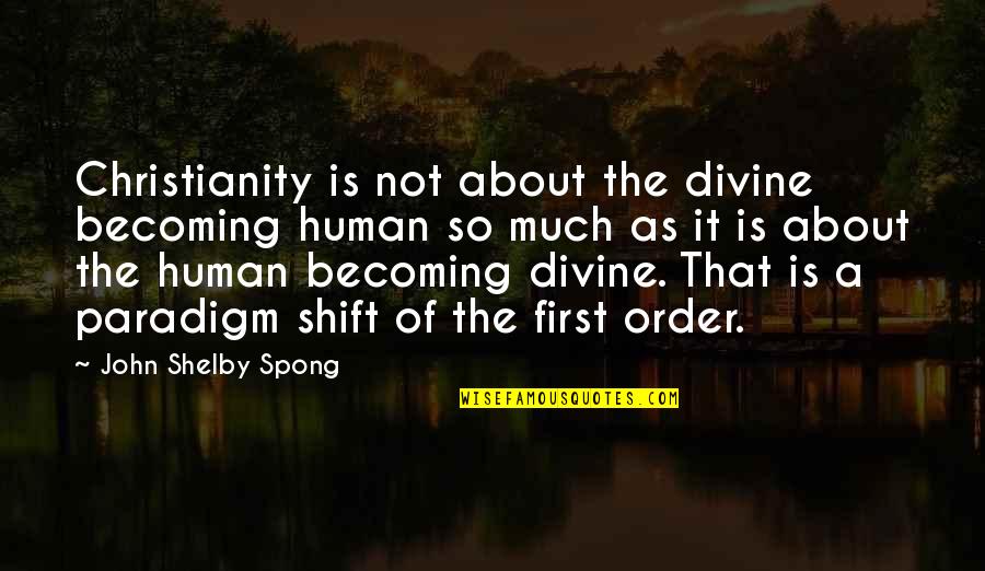 Famous Forgotten Realms Quotes By John Shelby Spong: Christianity is not about the divine becoming human