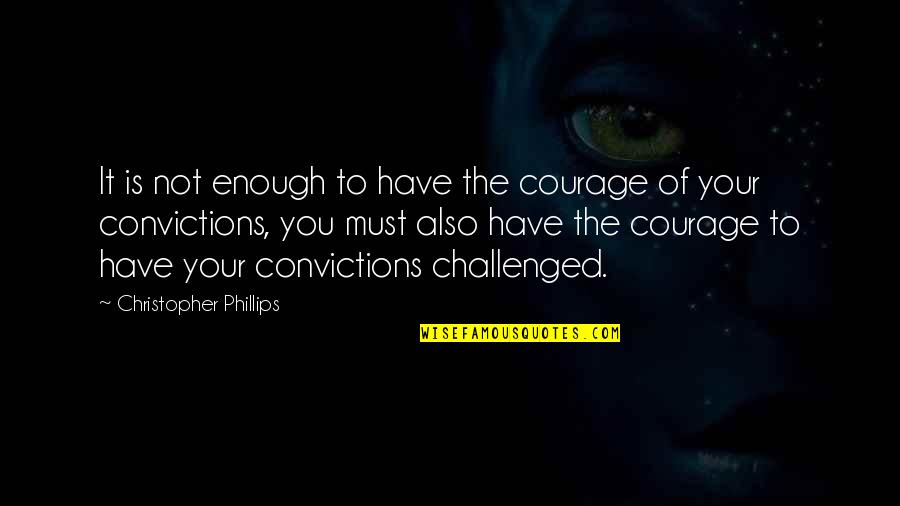 Famous Formalism Quotes By Christopher Phillips: It is not enough to have the courage