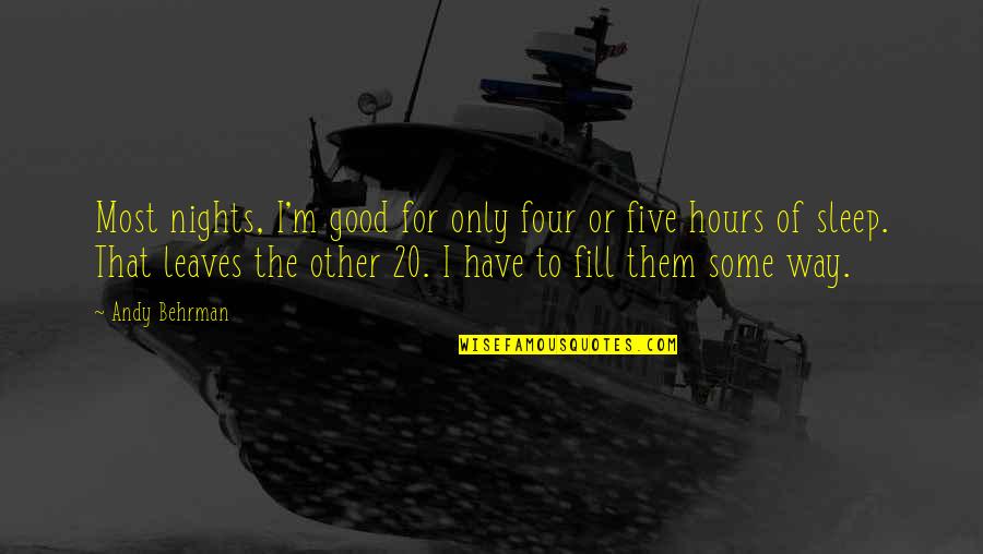 Famous Founder Quotes By Andy Behrman: Most nights, I'm good for only four or