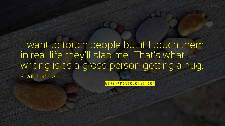 Famous Frank A Clark Quotes By Dan Harmon: 'I want to touch people but if I Famous Frank A Clark Quotes By Dan Harmon: 'I want to touch people but if I