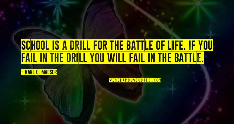 Famous Frank Kush Quotes By Karl G. Maeser: School is a drill for the battle of Famous Frank Kush Quotes By Karl G. Maeser: School is a drill for the battle of