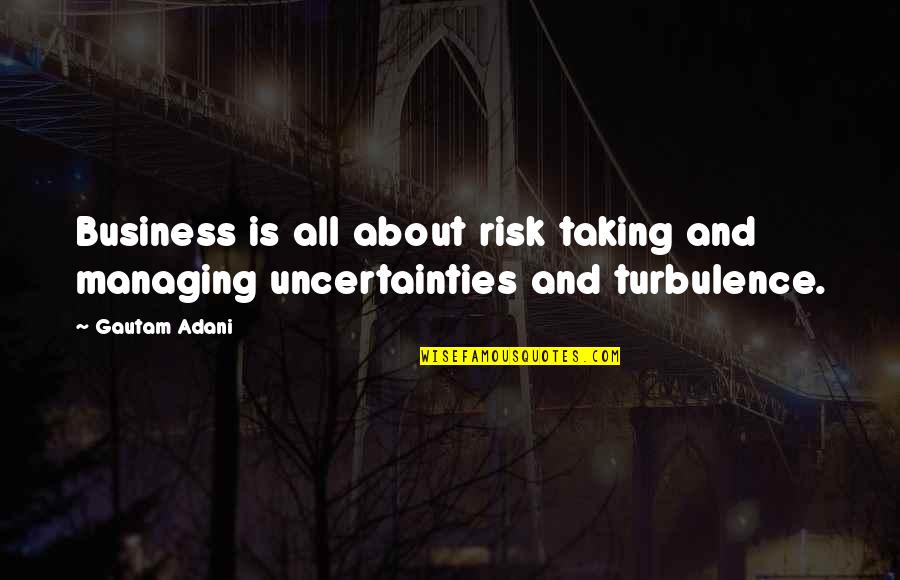 Famous Frank Outlaw Quotes By Gautam Adani: Business is all about risk taking and managing