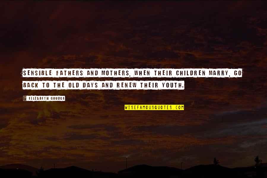 Famous Frank Spencer Quotes By Elizabeth Goudge: Sensible fathers and mothers, when their children marry, Famous Frank Spencer Quotes By Elizabeth Goudge: Sensible fathers and mothers, when their children marry,