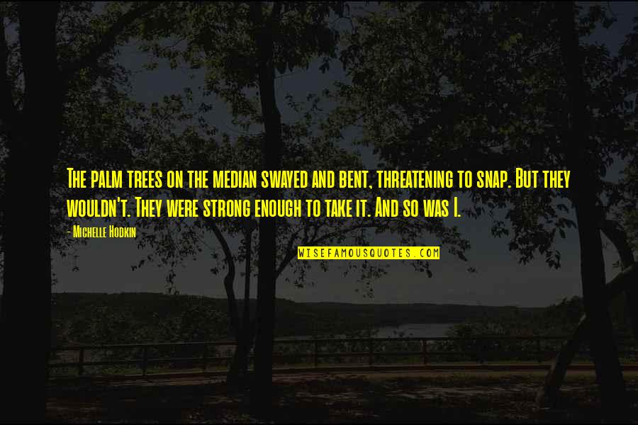 Famous Franklin Roosevelt Quotes By Michelle Hodkin: The palm trees on the median swayed and Famous Franklin Roosevelt Quotes By Michelle Hodkin: The palm trees on the median swayed and