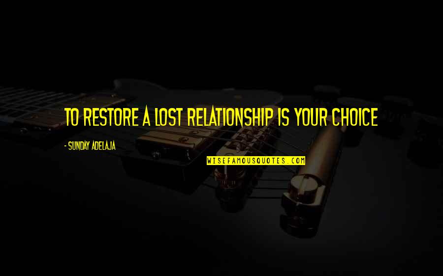 Famous Franklin Roosevelt Quotes By Sunday Adelaja: To restore a lost relationship is your choice Famous Franklin Roosevelt Quotes By Sunday Adelaja: To restore a lost relationship is your choice