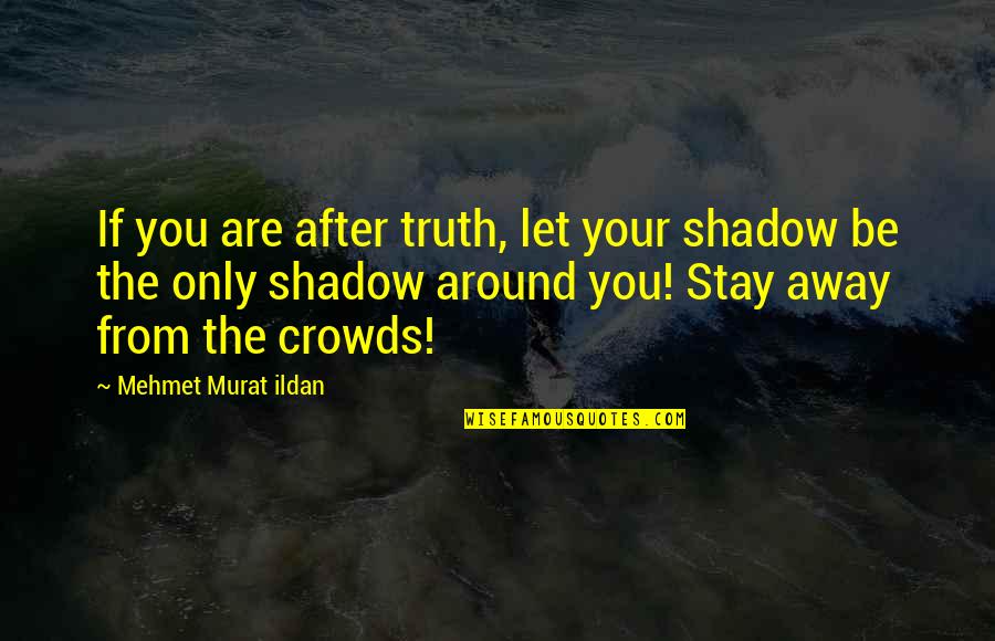 Famous Freckle Quotes By Mehmet Murat Ildan: If you are after truth, let your shadow