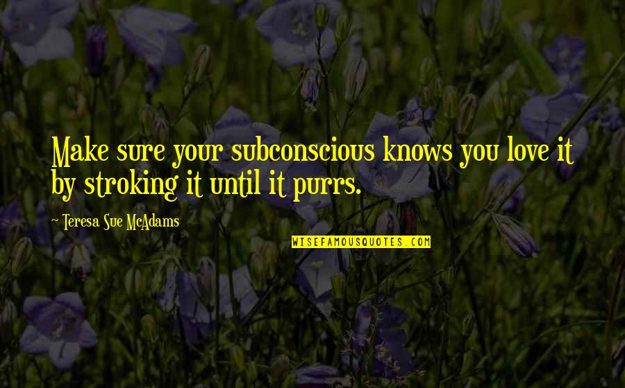 Famous Freckle Quotes By Teresa Sue McAdams: Make sure your subconscious knows you love it