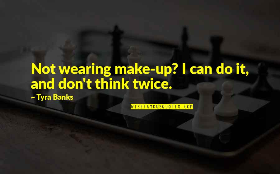 Famous Freckle Quotes By Tyra Banks: Not wearing make-up? I can do it, and