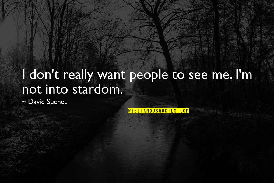 Famous Freckles Quotes By David Suchet: I don't really want people to see me.