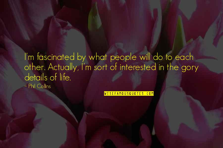 Famous Fred And George Quotes By Phil Collins: I'm fascinated by what people will do to