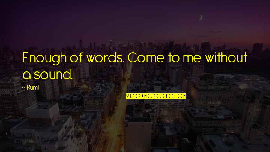 Famous Fred And George Quotes By Rumi: Enough of words. Come to me without a