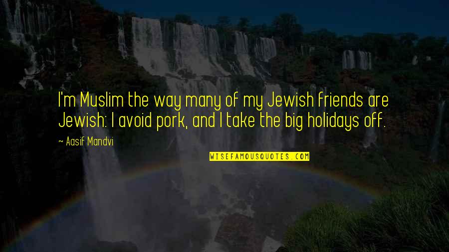 Famous Fred Hoyle Quotes By Aasif Mandvi: I'm Muslim the way many of my Jewish