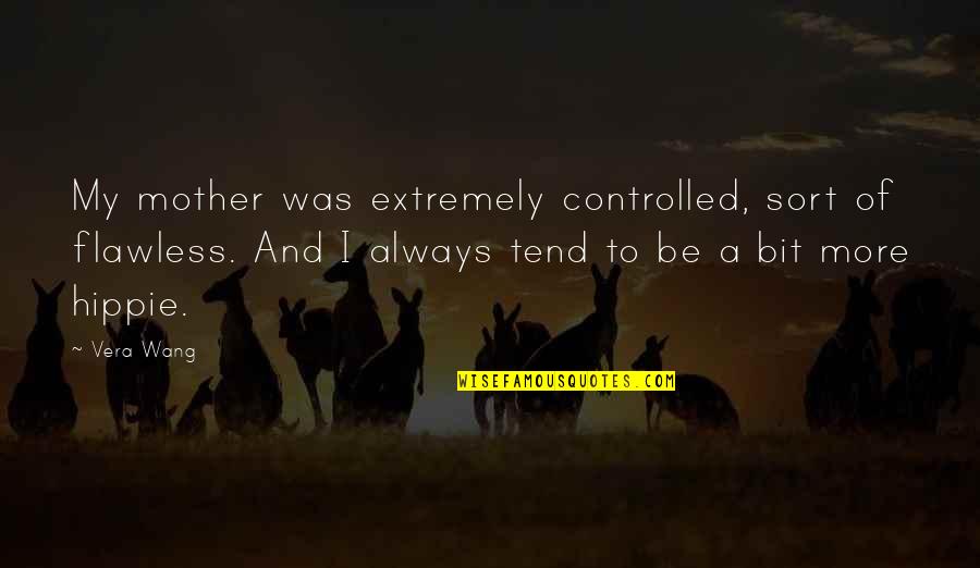 Famous Fred Hoyle Quotes By Vera Wang: My mother was extremely controlled, sort of flawless.