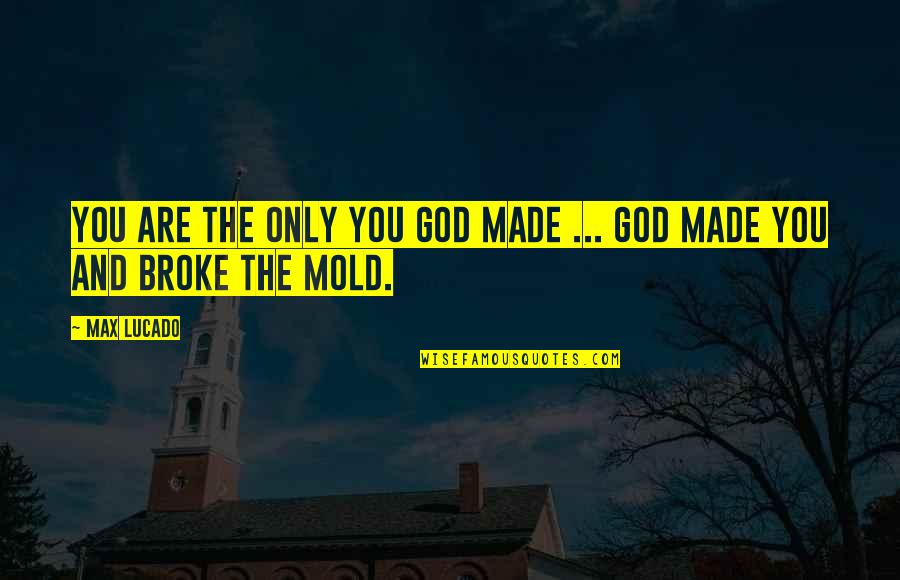 Famous Free Throw Shooting Quotes By Max Lucado: You are the only you God made ...