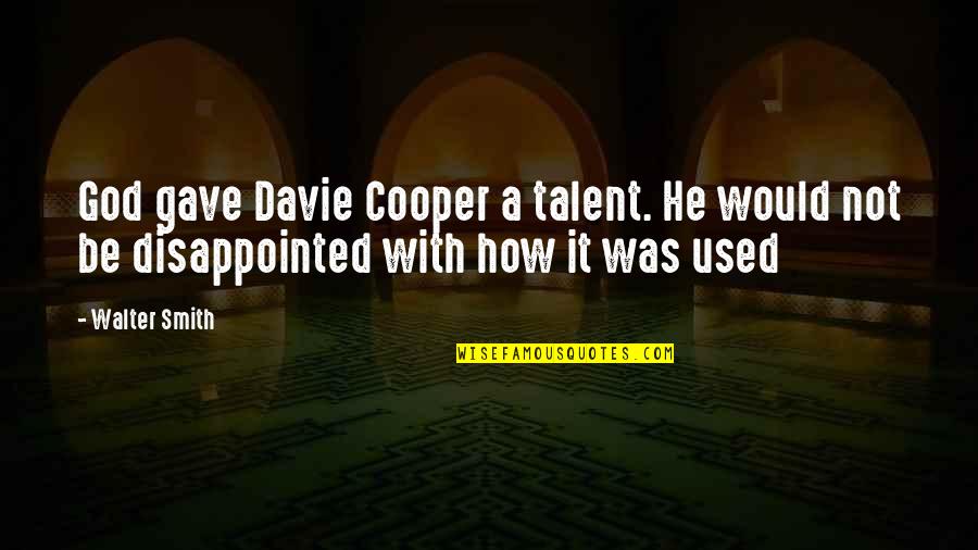 Famous Freedom Of Press Quotes By Walter Smith: God gave Davie Cooper a talent. He would