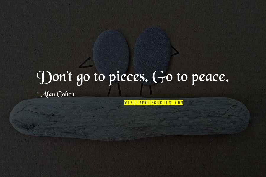 Famous Freedom Of Religion Quotes By Alan Cohen: Don't go to pieces. Go to peace.