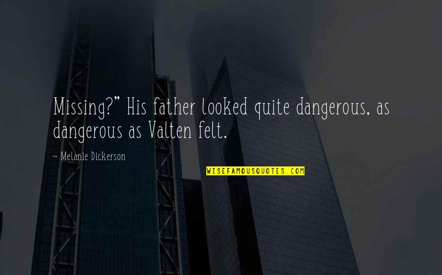 Famous French Designer Quotes By Melanie Dickerson: Missing?" His father looked quite dangerous, as dangerous