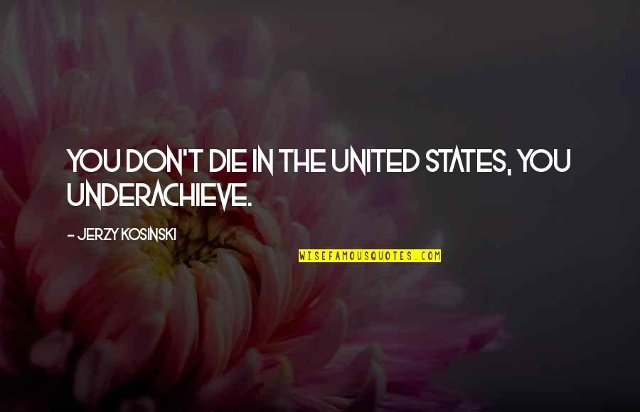 Famous French Travel Quotes By Jerzy Kosinski: You don't die in the United States, you