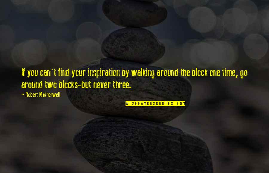 Famous French War Quotes By Robert Motherwell: If you can't find your inspiration by walking