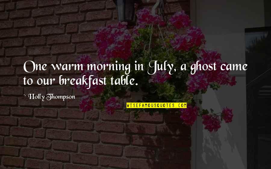 Famous Friday Night Light Quotes By Holly Thompson: One warm morning in July, a ghost came