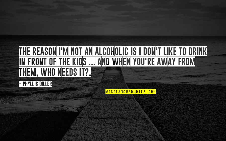 Famous Friends Tv Quotes By Phyllis Diller: The reason I'm not an alcoholic is I