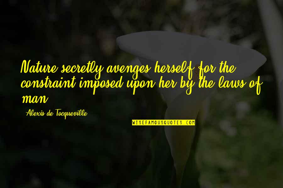 Famous Frisbee Quotes By Alexis De Tocqueville: Nature secretly avenges herself for the constraint imposed Famous Frisbee Quotes By Alexis De Tocqueville: Nature secretly avenges herself for the constraint imposed