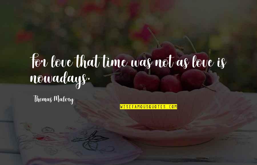 Famous Fry Quotes By Thomas Malory: For love that time was not as love