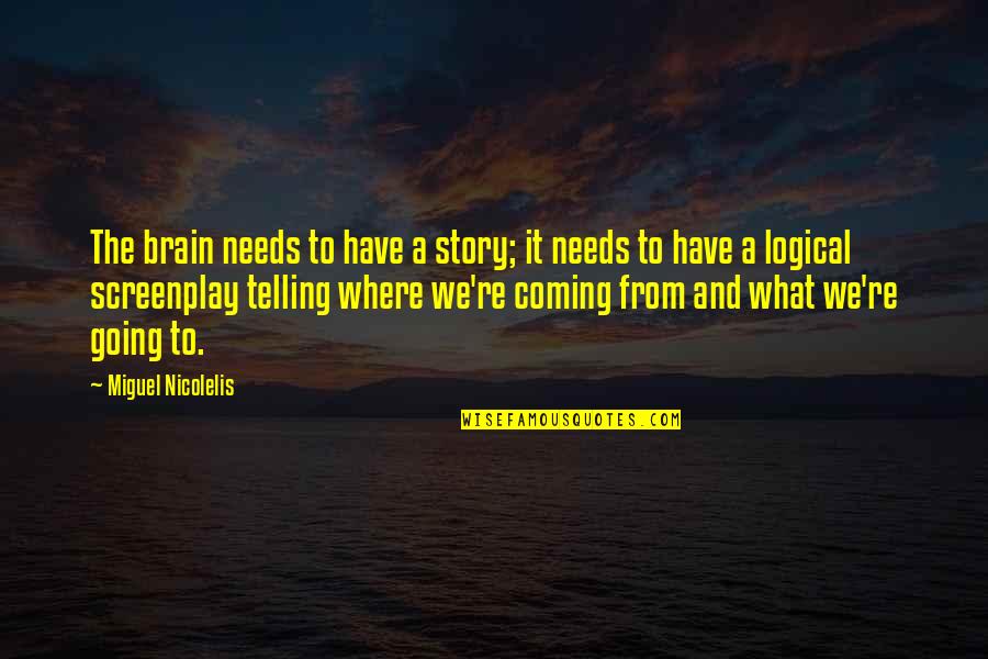 Famous Funny Actors Quotes By Miguel Nicolelis: The brain needs to have a story; it Famous Funny Actors Quotes By Miguel Nicolelis: The brain needs to have a story; it