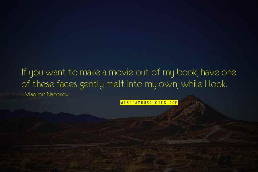 Famous Funny Actors Quotes By Vladimir Nabokov: If you want to make a movie out Famous Funny Actors Quotes By Vladimir Nabokov: If you want to make a movie out
