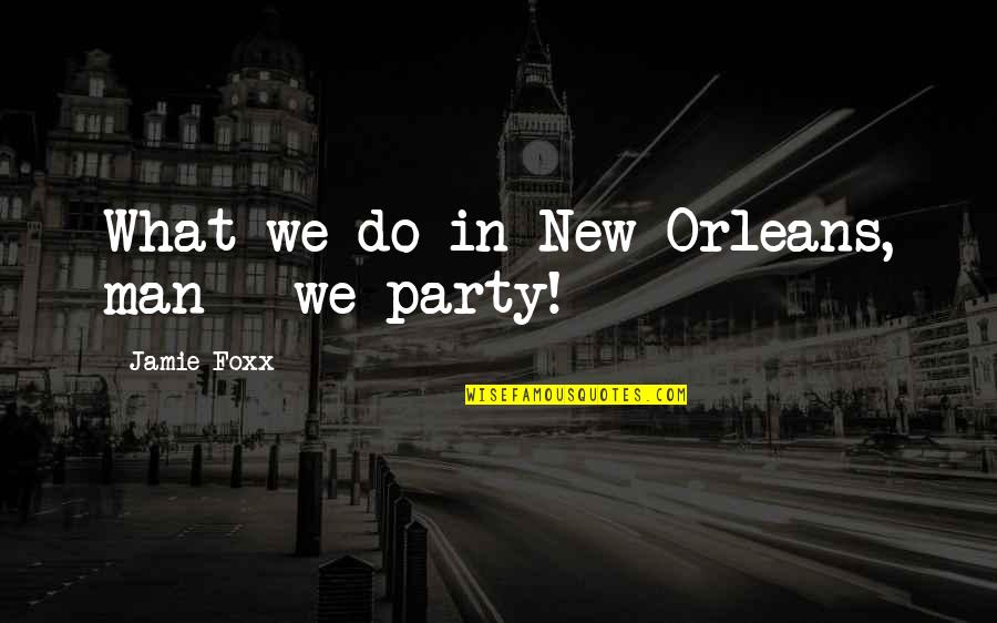 Famous Funny Art Quotes By Jamie Foxx: What we do in New Orleans, man -