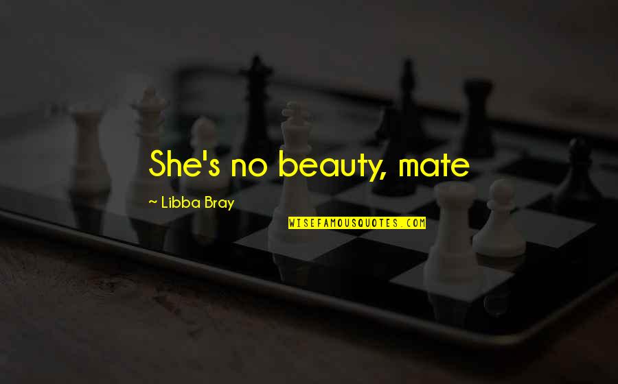 Famous Funny Art Quotes By Libba Bray: She's no beauty, mate