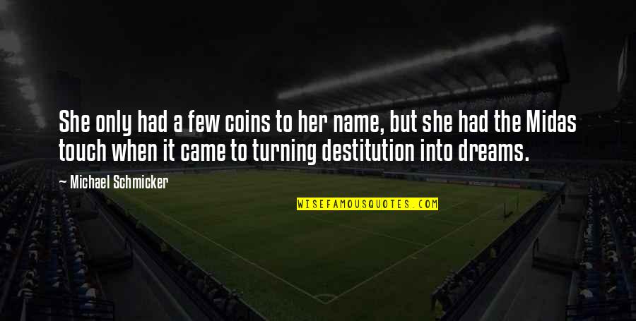 Famous Funny Art Quotes By Michael Schmicker: She only had a few coins to her Famous Funny Art Quotes By Michael Schmicker: She only had a few coins to her