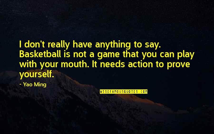 Famous Funny Art Quotes By Yao Ming: I don't really have anything to say. Basketball Famous Funny Art Quotes By Yao Ming: I don't really have anything to say. Basketball