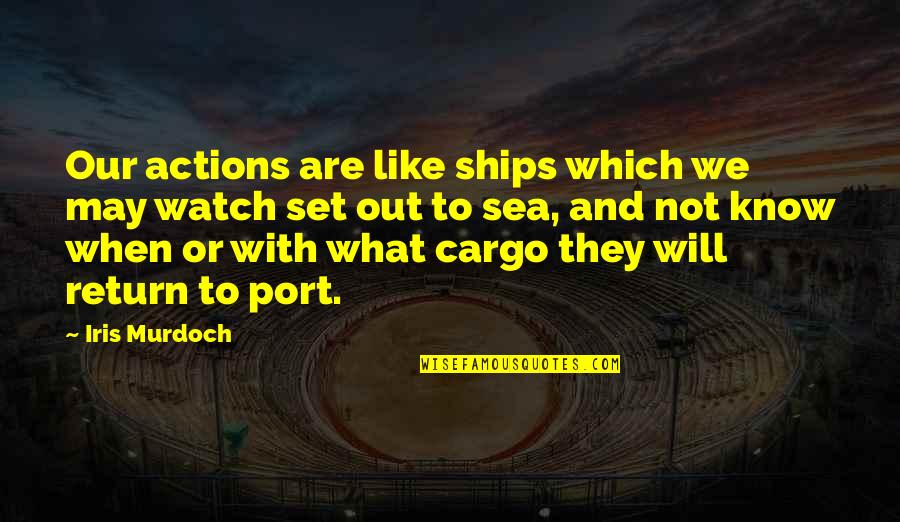 Famous Funny Banking Quotes By Iris Murdoch: Our actions are like ships which we may