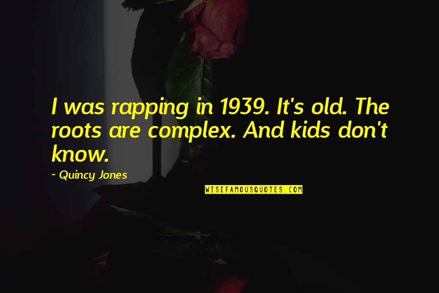 Famous Funny Cooking Quotes By Quincy Jones: I was rapping in 1939. It's old. The