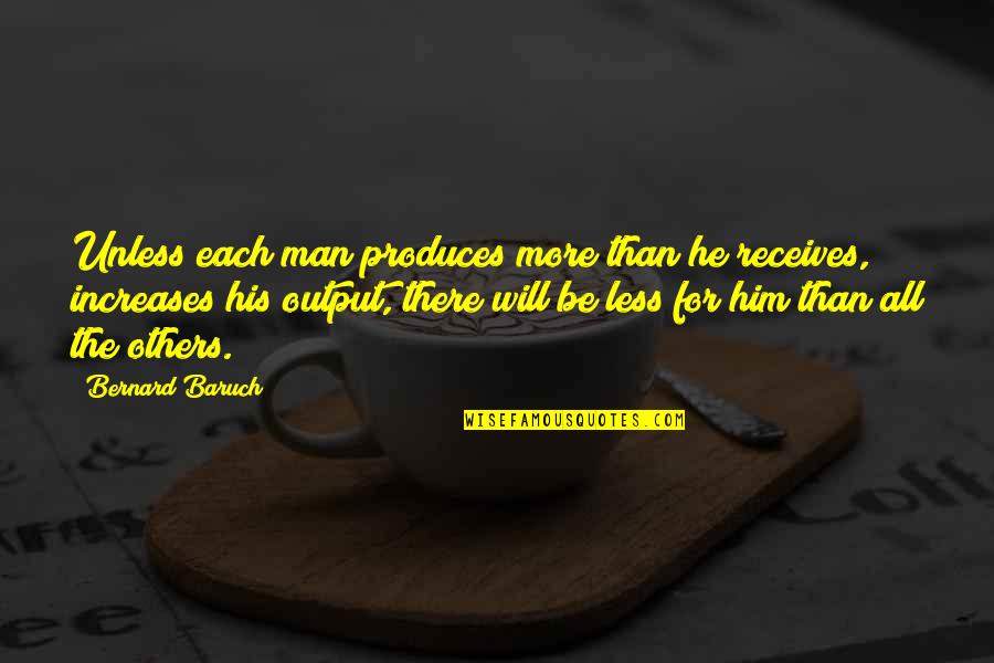 Famous Funny Economics Quotes By Bernard Baruch: Unless each man produces more than he receives,