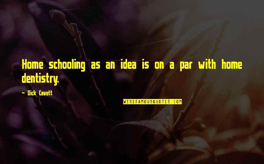 Famous Funny Economics Quotes By Dick Cavett: Home schooling as an idea is on a