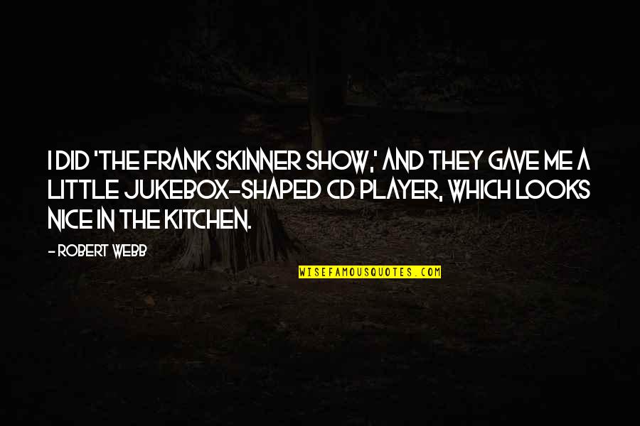 Famous Funny Internet Quotes By Robert Webb: I did 'The Frank Skinner Show,' and they Famous Funny Internet Quotes By Robert Webb: I did 'The Frank Skinner Show,' and they