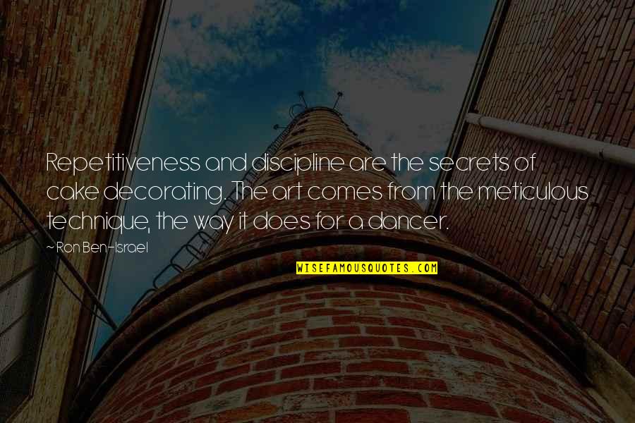 Famous Funny Internet Quotes By Ron Ben-Israel: Repetitiveness and discipline are the secrets of cake Famous Funny Internet Quotes By Ron Ben-Israel: Repetitiveness and discipline are the secrets of cake