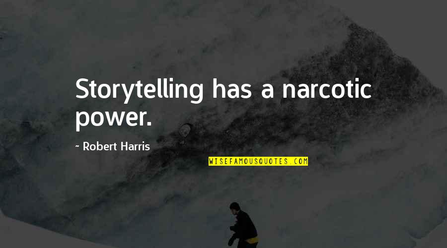 Famous Funny Maths Quotes By Robert Harris: Storytelling has a narcotic power.
